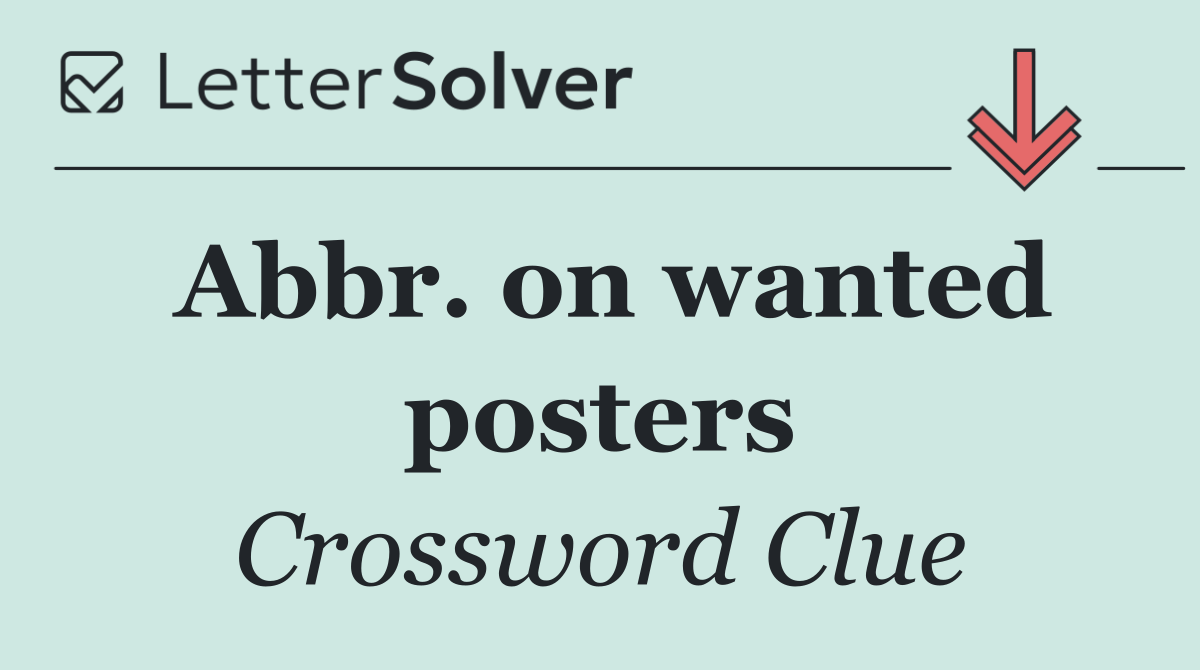 Abbr. on wanted posters