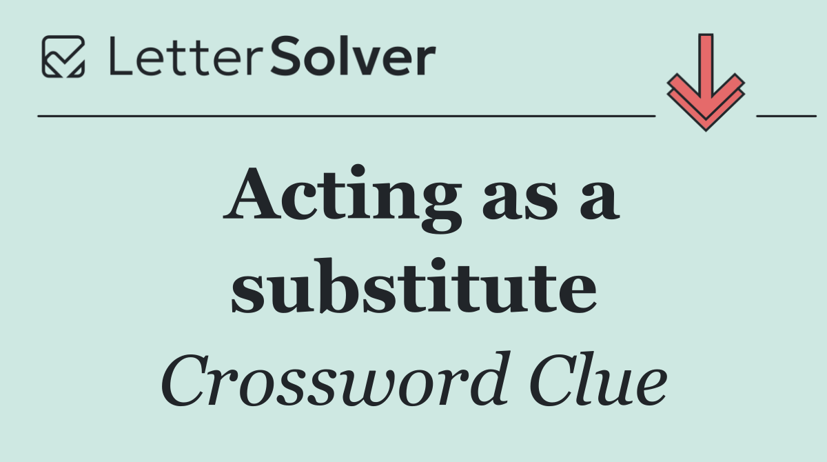 Acting as a substitute