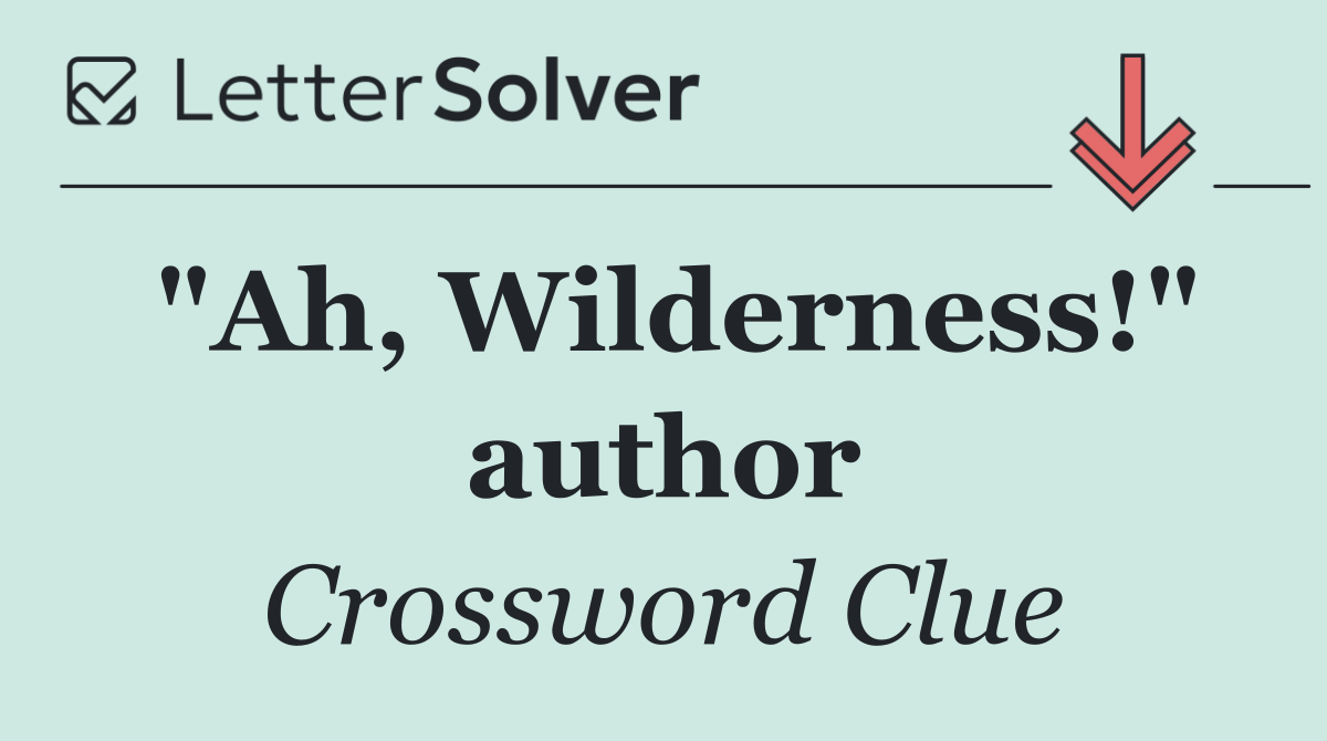 "Ah, Wilderness!" author