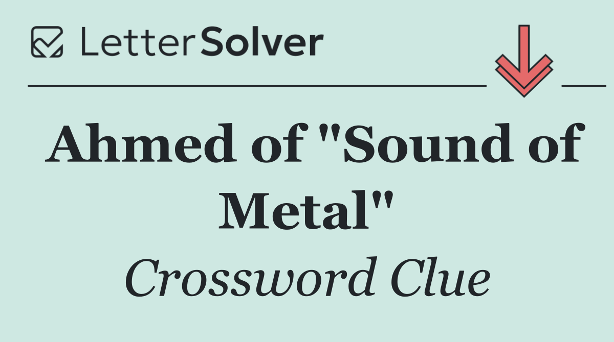 Ahmed of "Sound of Metal"
