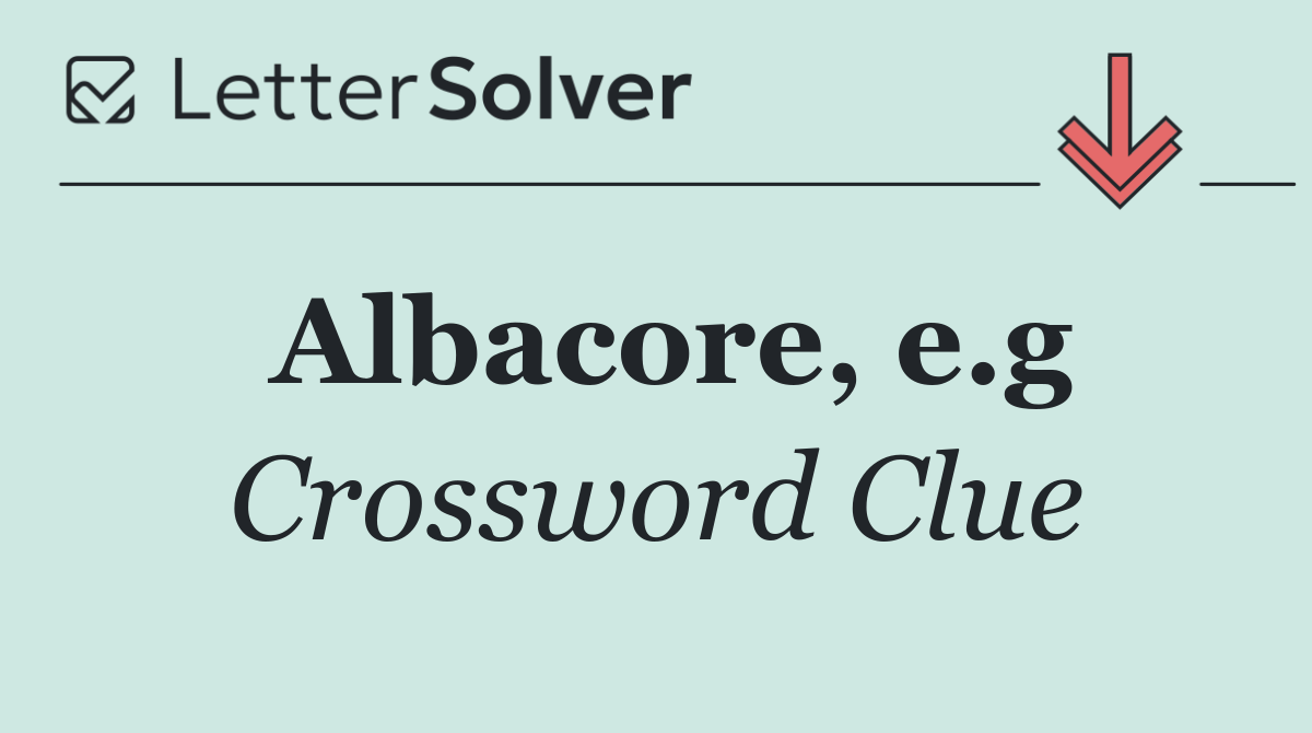 Albacore, e.g