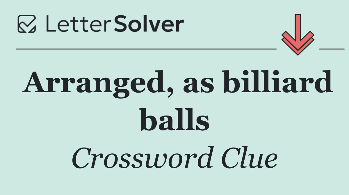 Arranged, as billiard balls