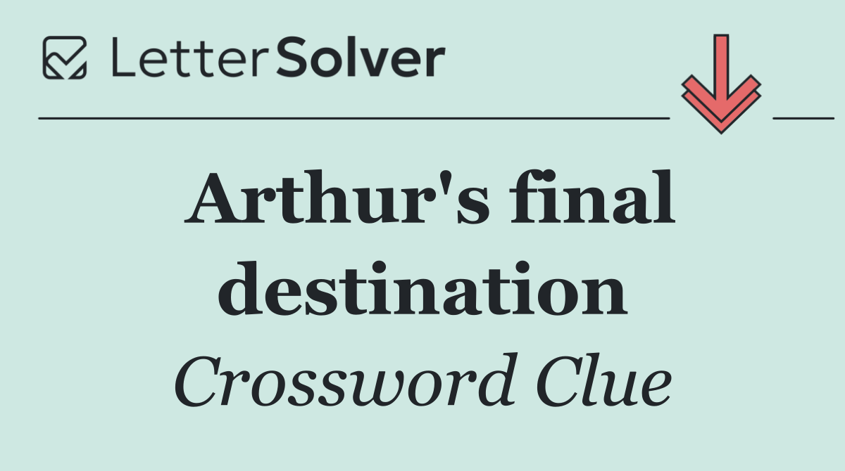Arthur's final destination