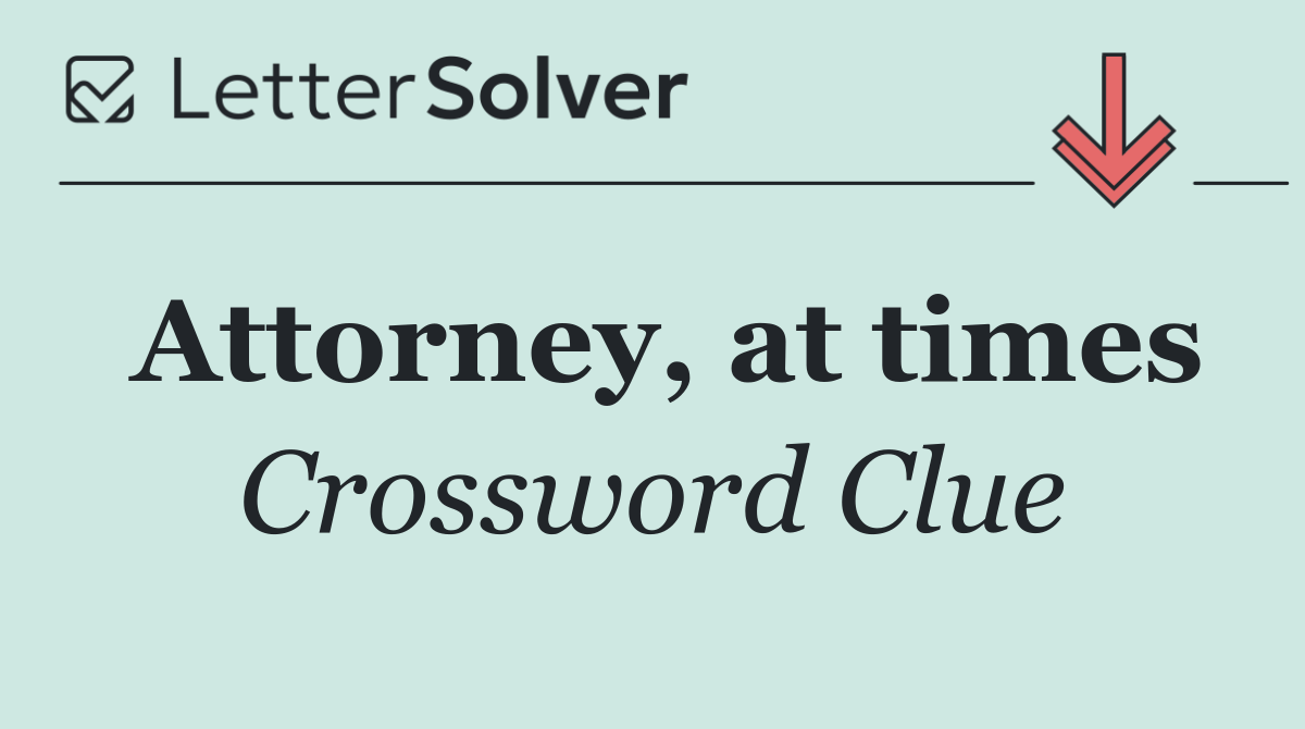 Attorney, at times