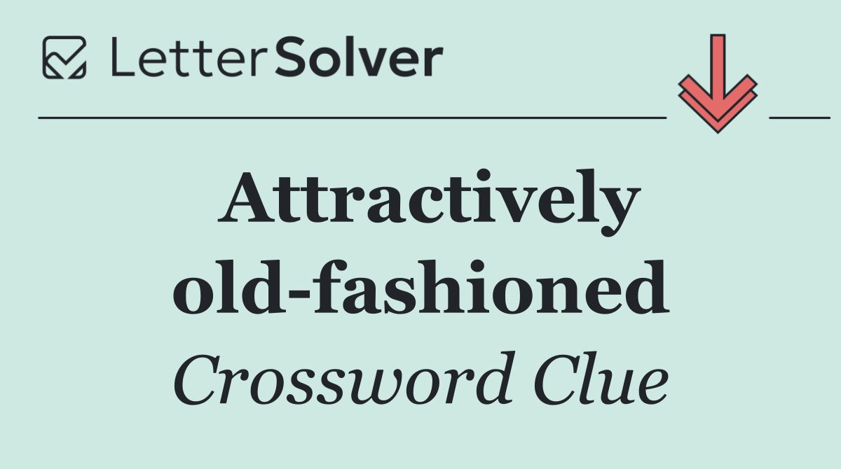 Attractively old fashioned