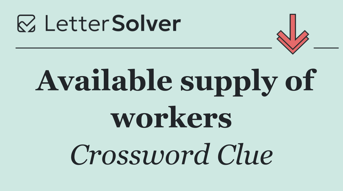 Available supply of workers