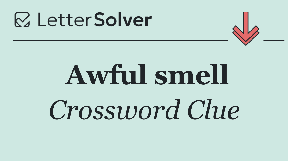Awful smell