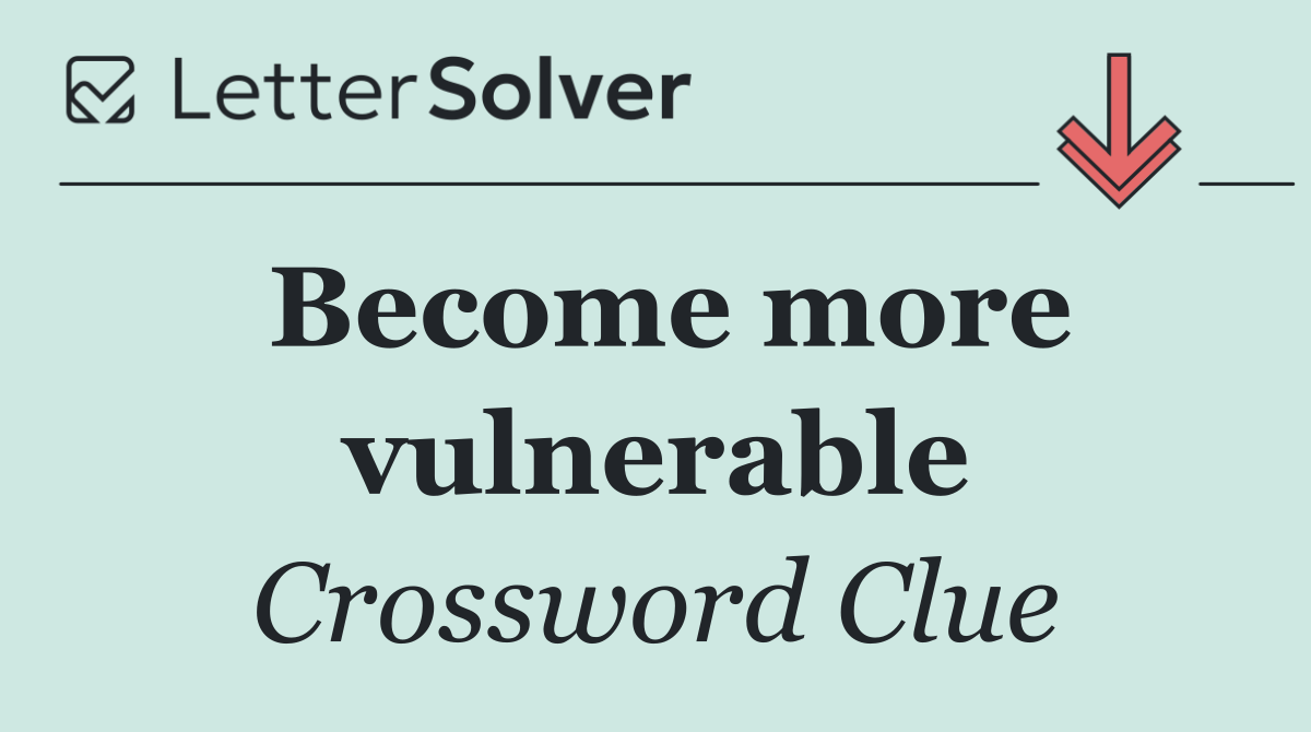 Become more vulnerable