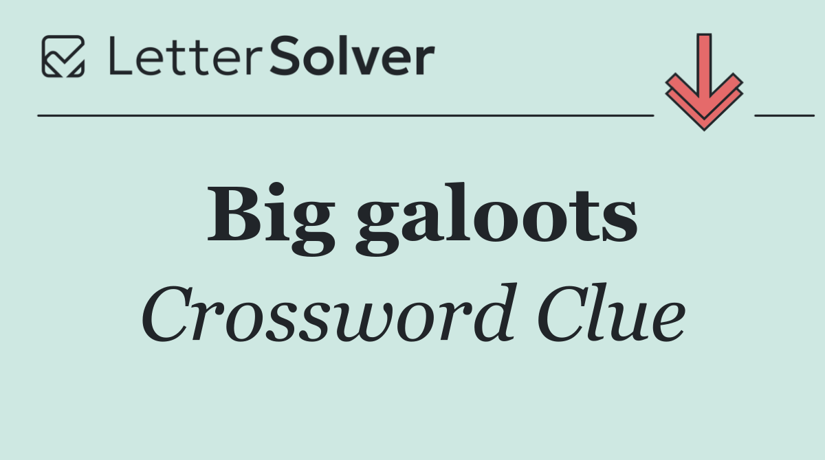 Big galoots