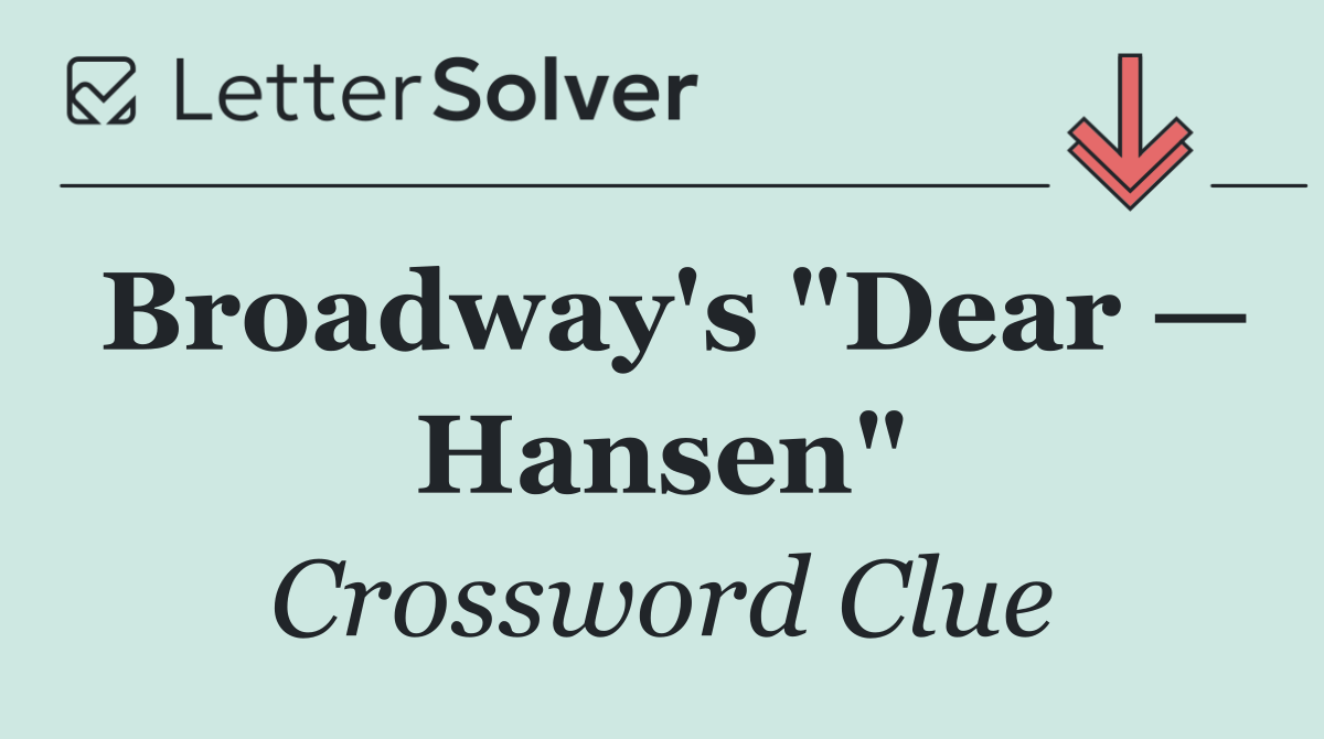 Broadway's "Dear — Hansen"