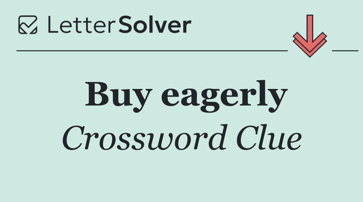Buy eagerly