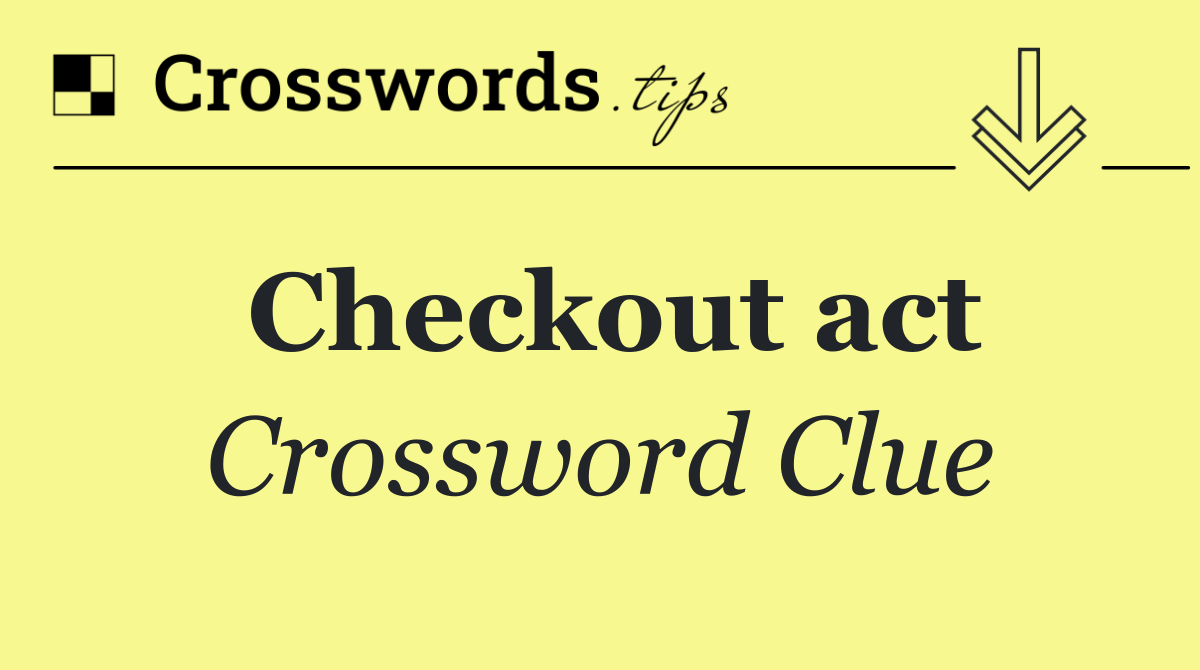 Checkout act crossword clue answers