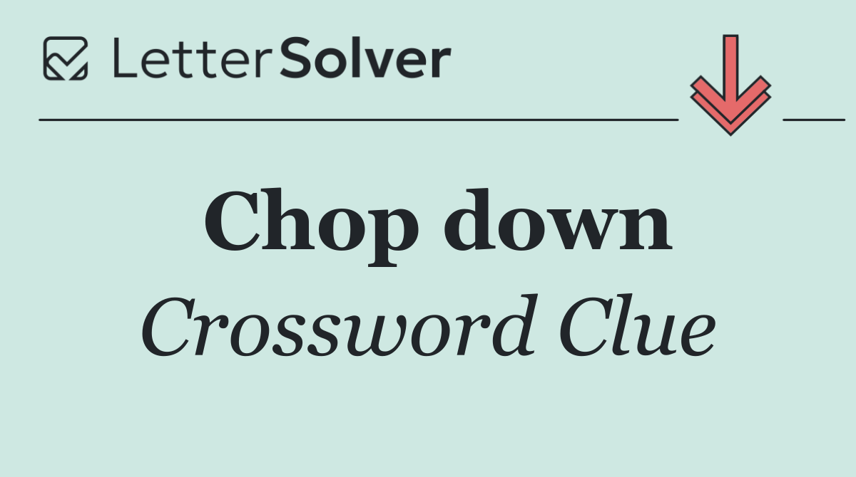 Chop down