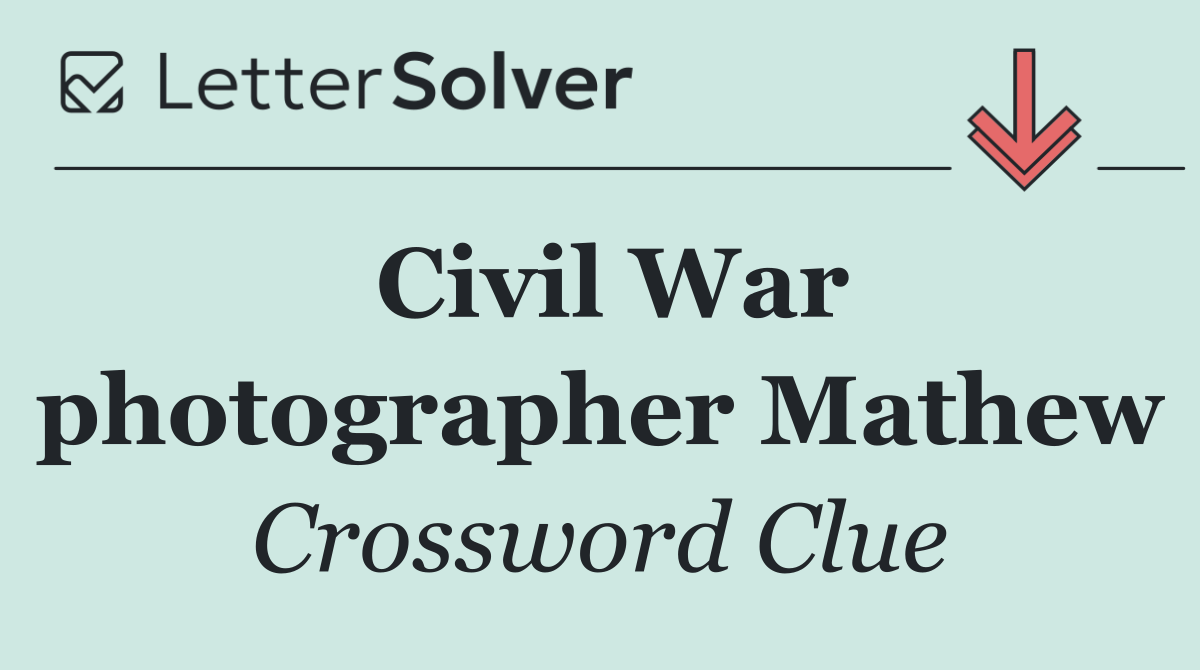Civil War photographer Mathew