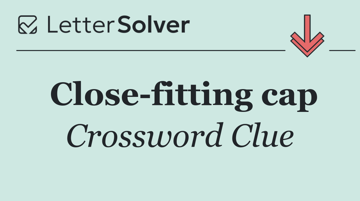 Close fitting cap