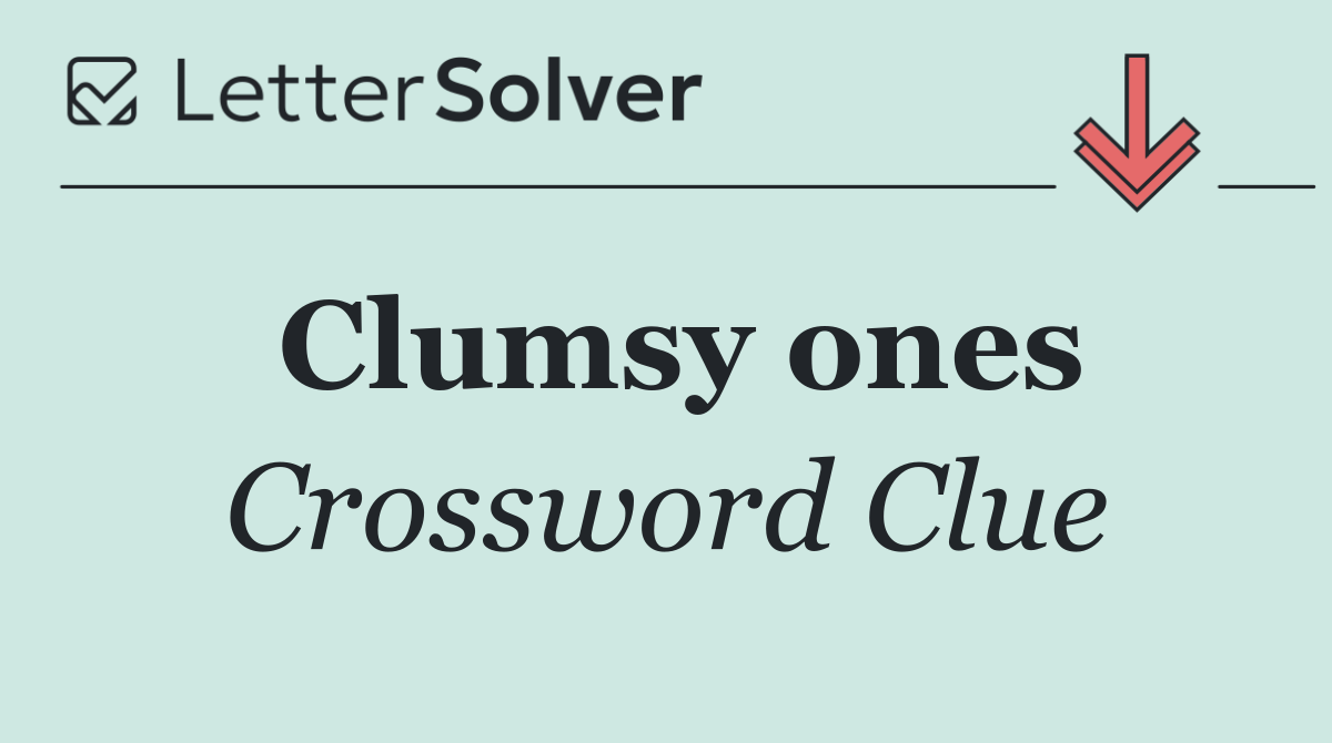 Clumsy ones