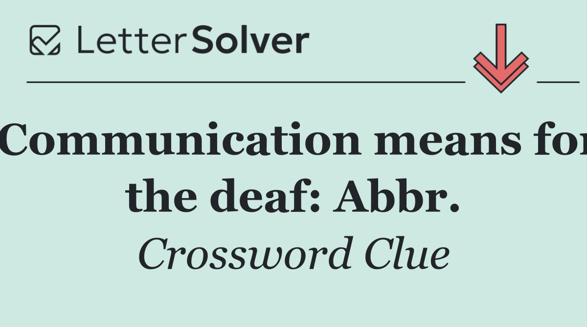Communication means for the deaf: Abbr.