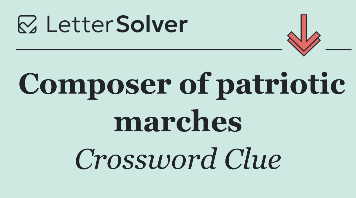 Composer of patriotic marches