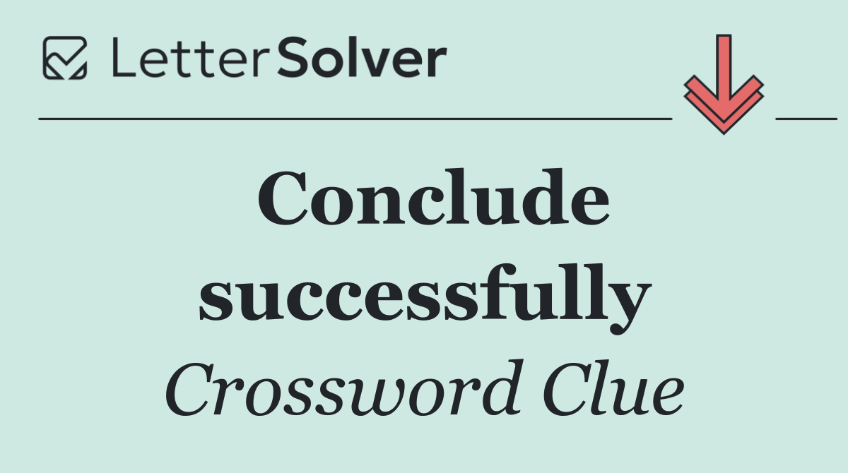 Conclude successfully