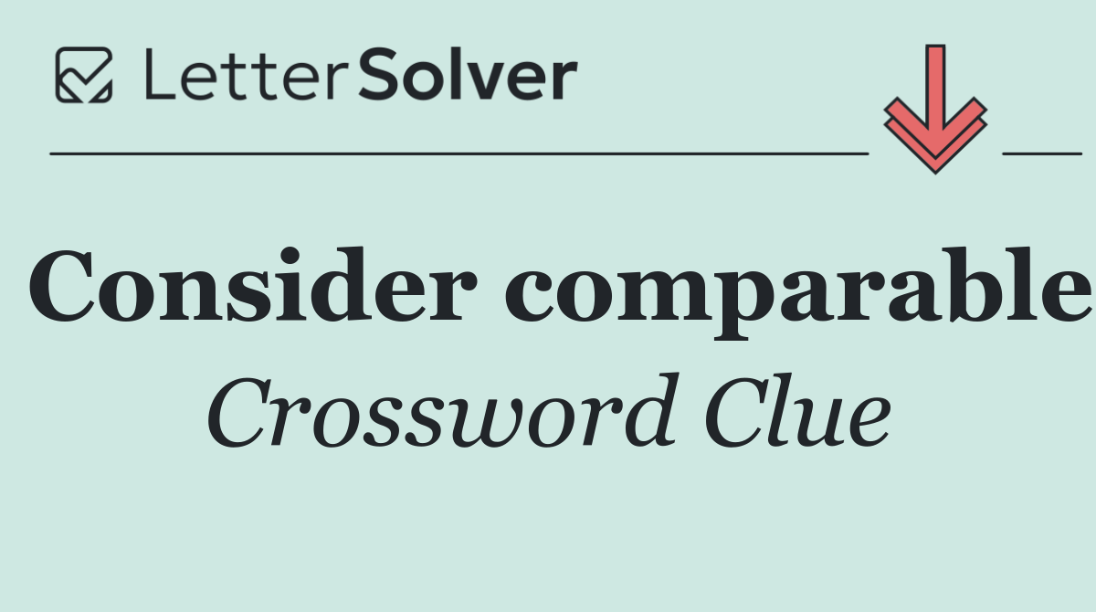 Consider comparable