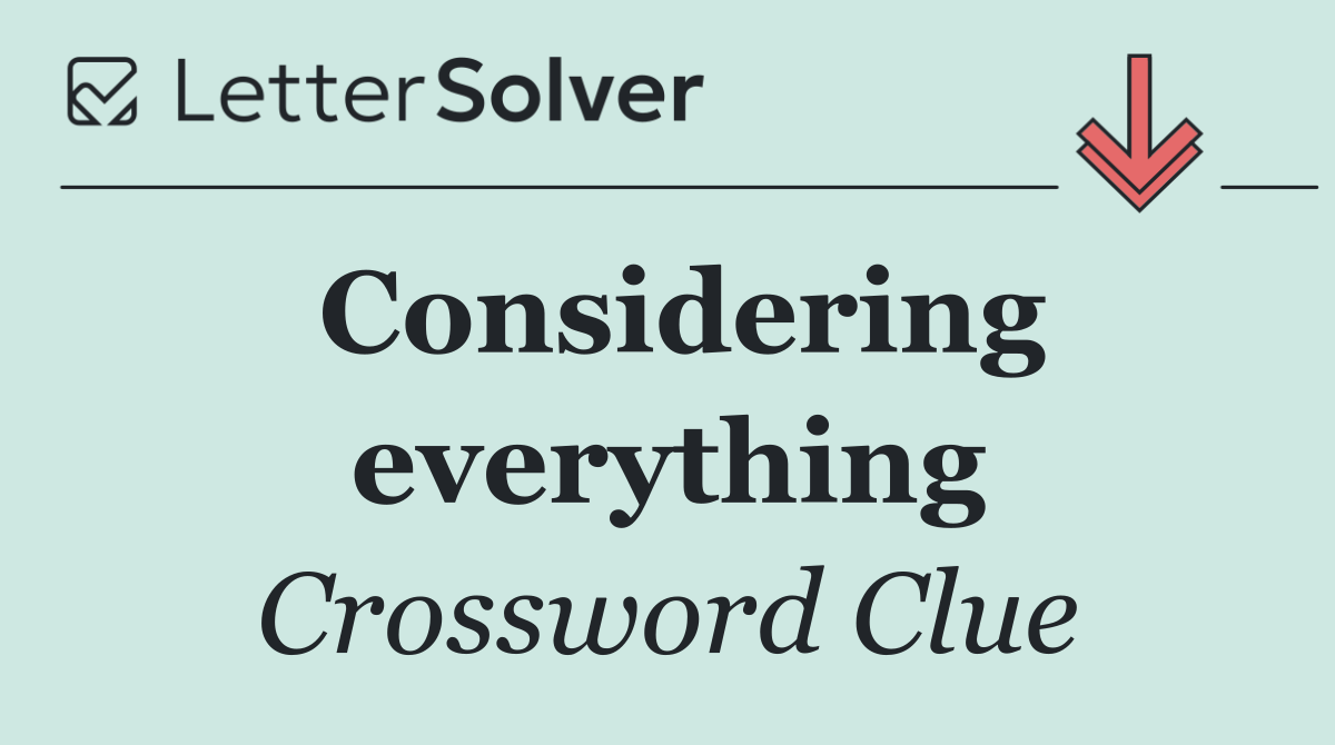 Considering everything