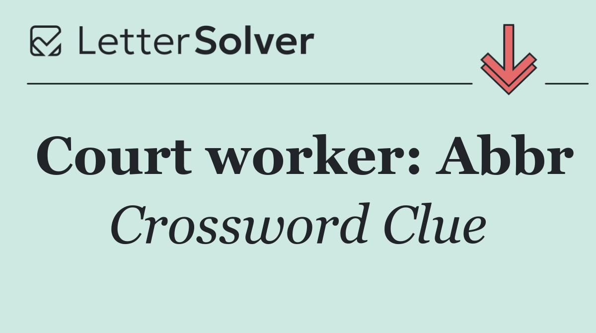 Court worker: Abbr