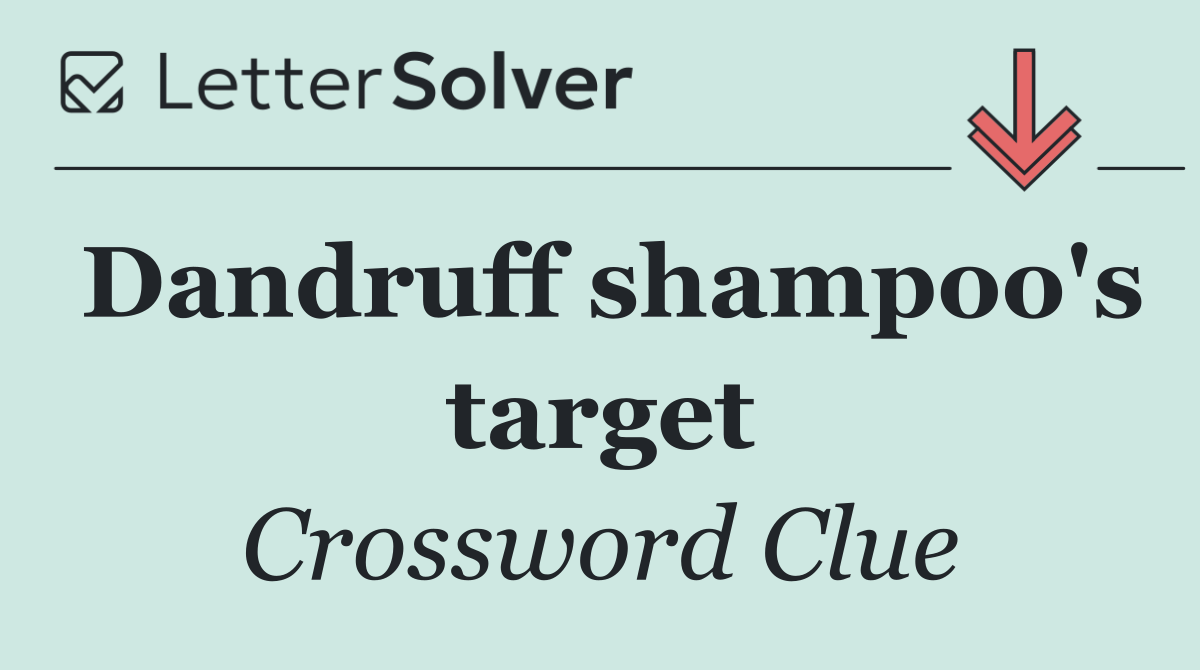 Dandruff shampoo's target