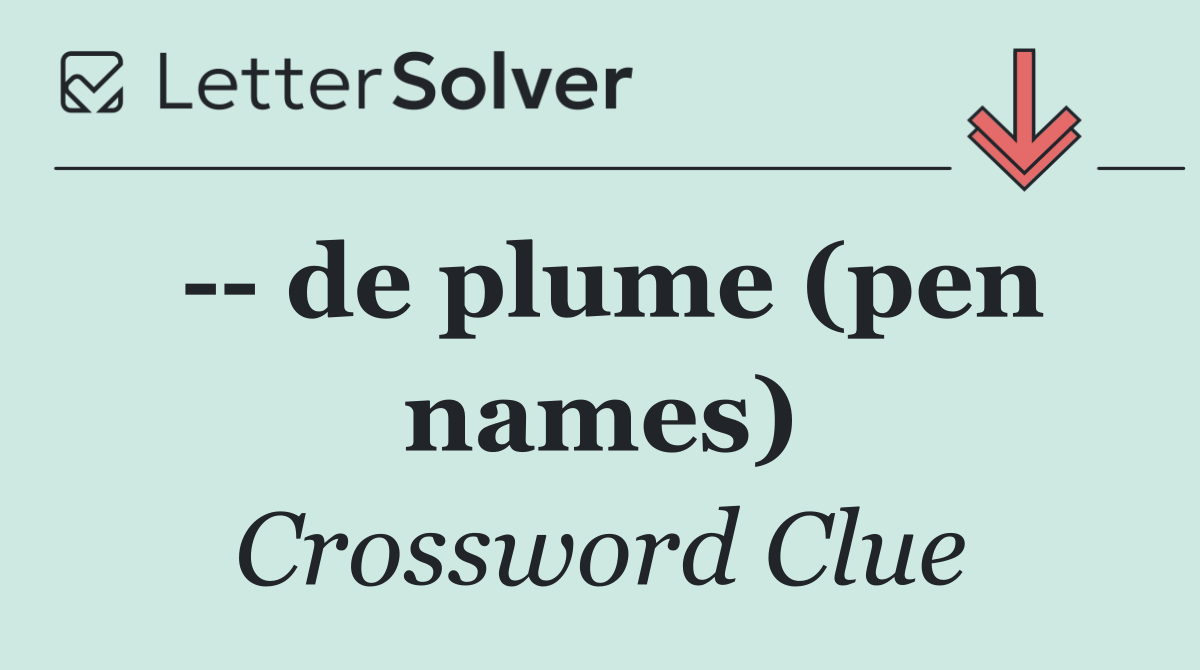    de plume (pen names)