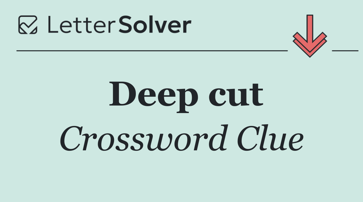 Deep cut