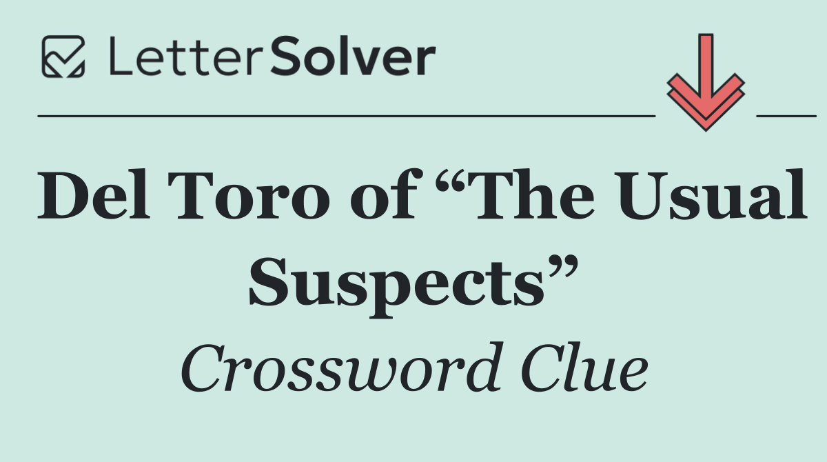 Del Toro of “The Usual Suspects”