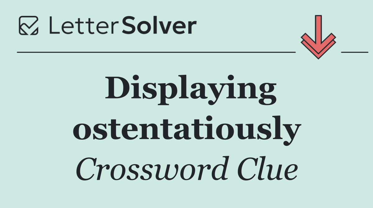 Displaying ostentatiously