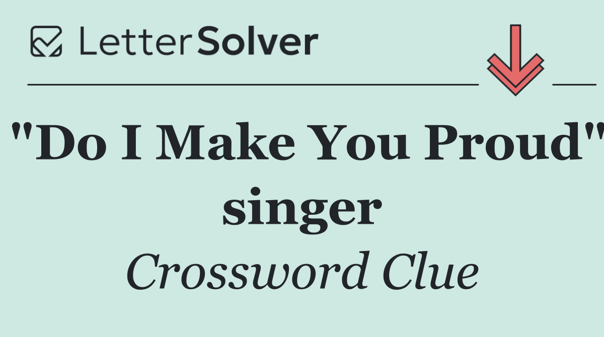 "Do I Make You Proud" singer
