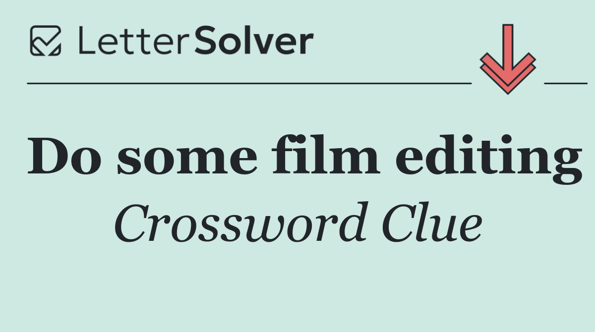 Do some film editing