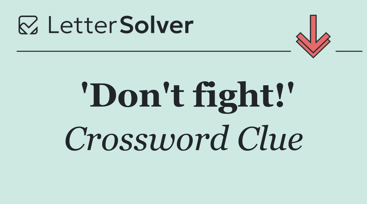 'Don't fight!'