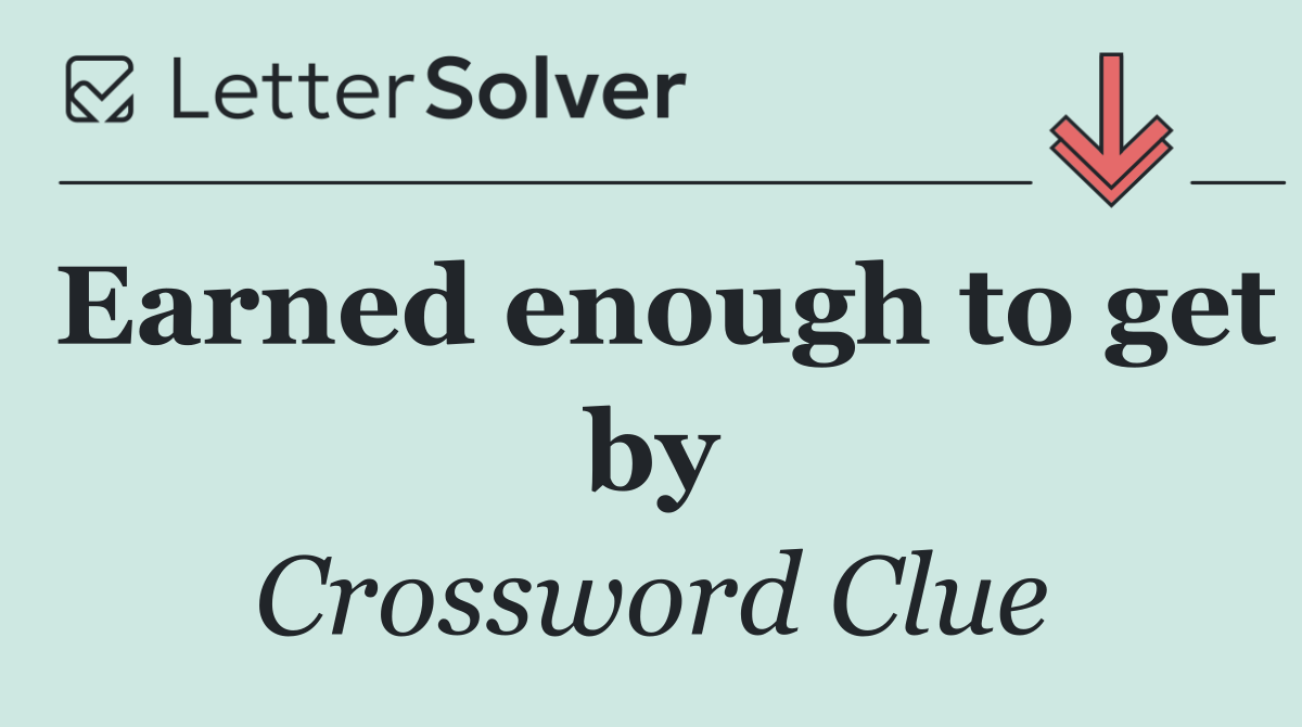 Earned enough to get by