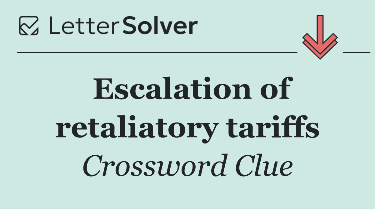 Escalation of retaliatory tariffs