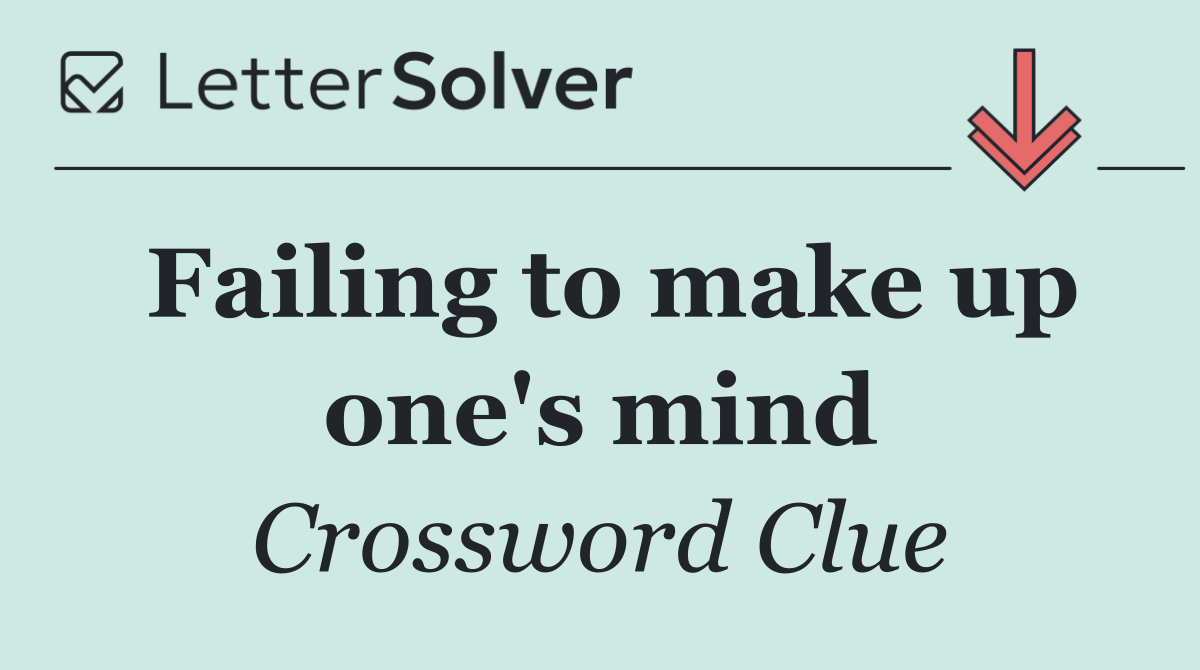 Failing to make up one's mind