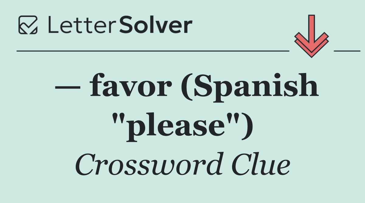 — favor (Spanish "please")