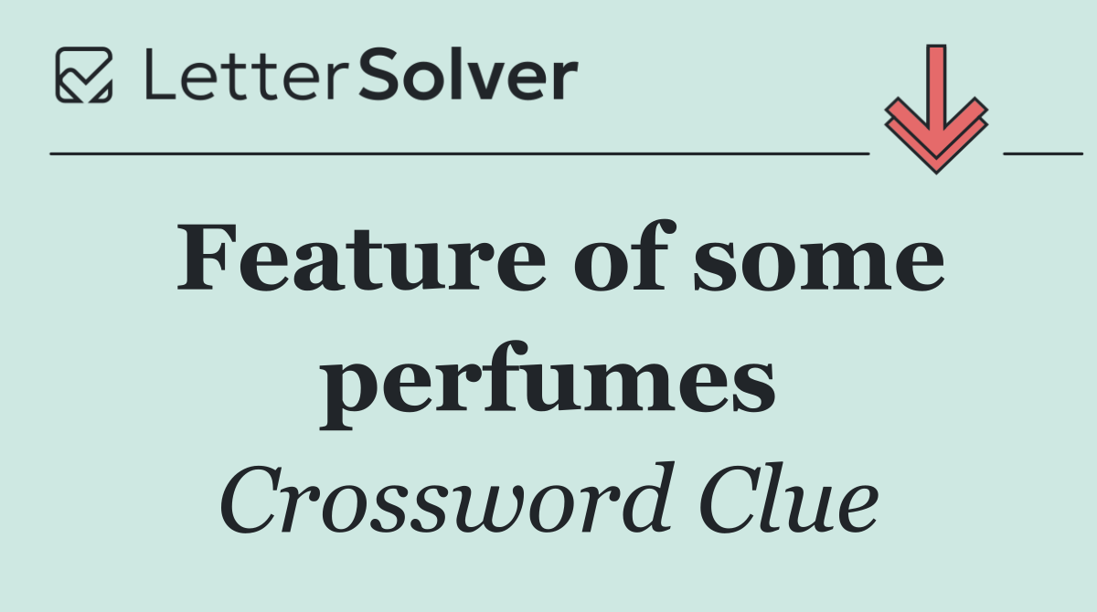 Feature of some perfumes