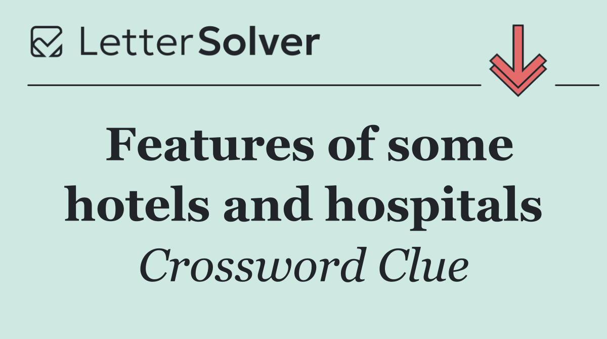 Features of some hotels and hospitals