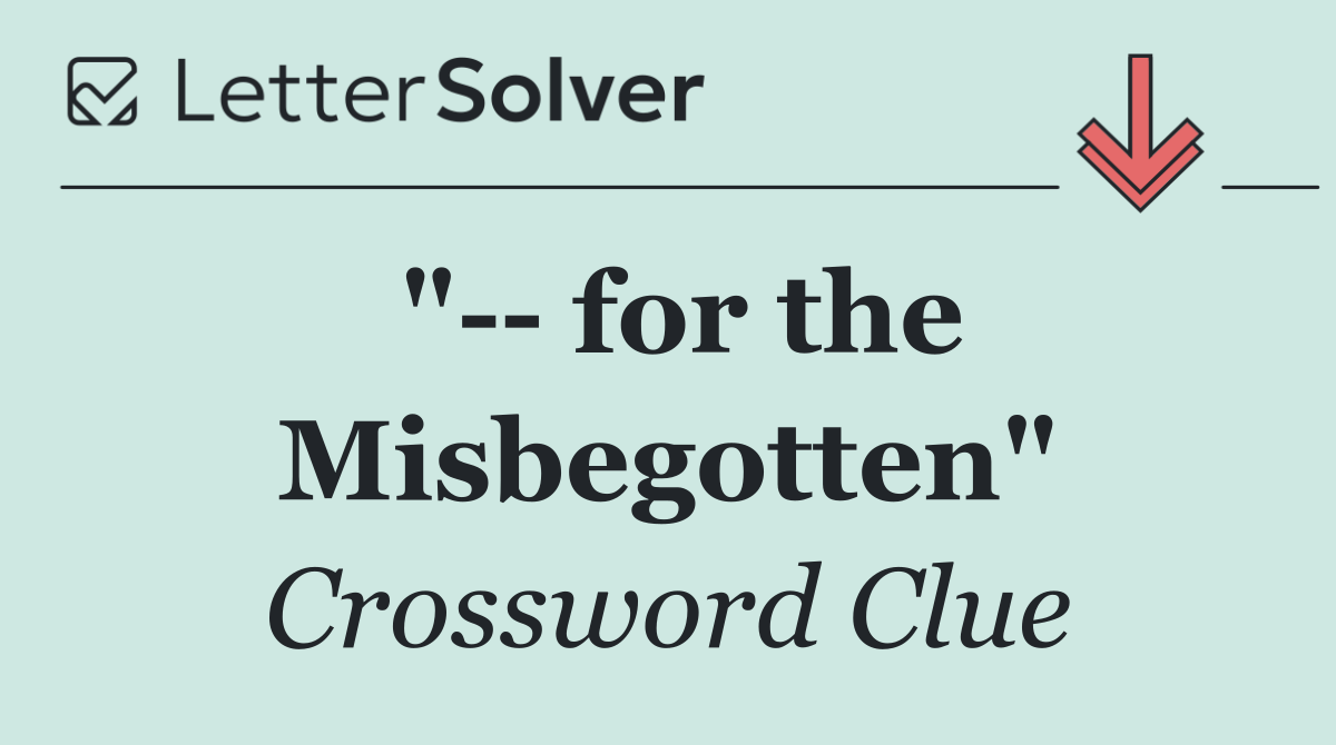 "   for the Misbegotten"