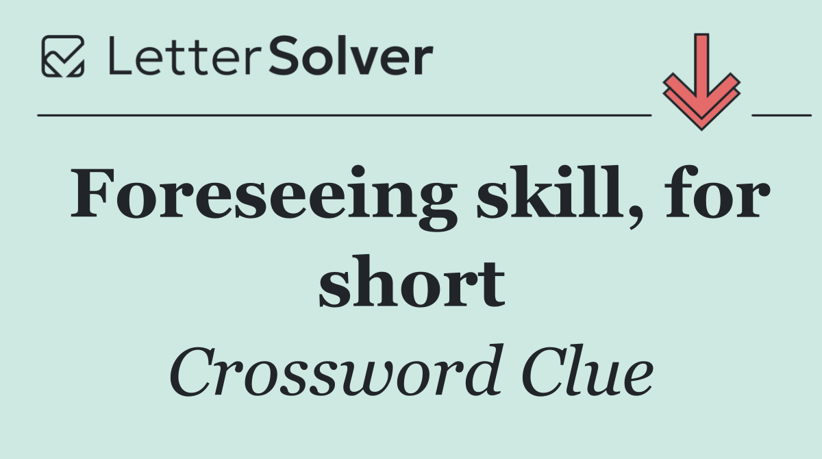 Foreseeing skill, for short