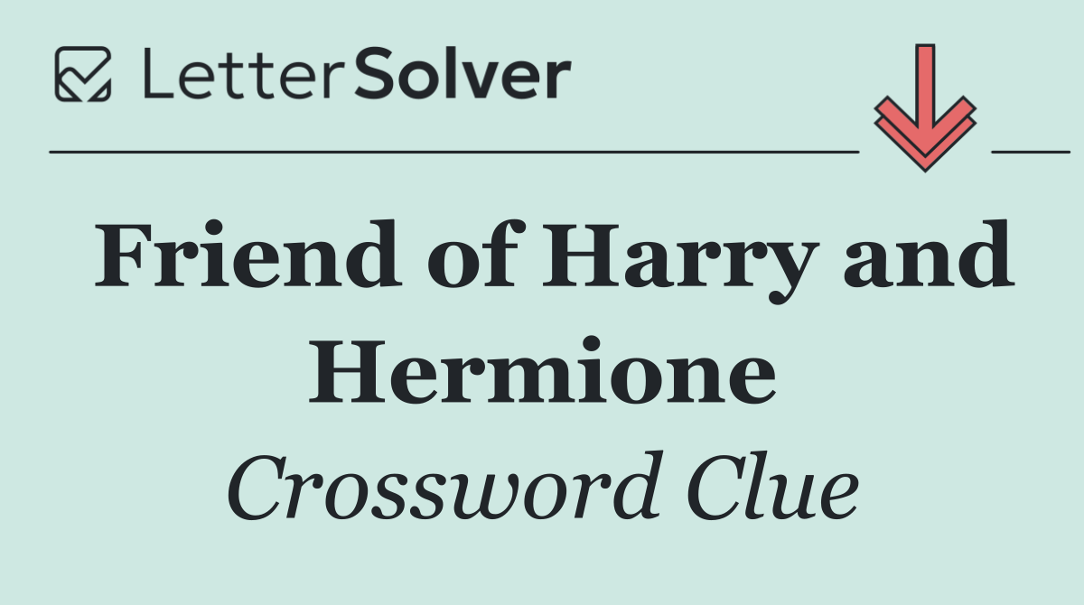 Friend of Harry and Hermione