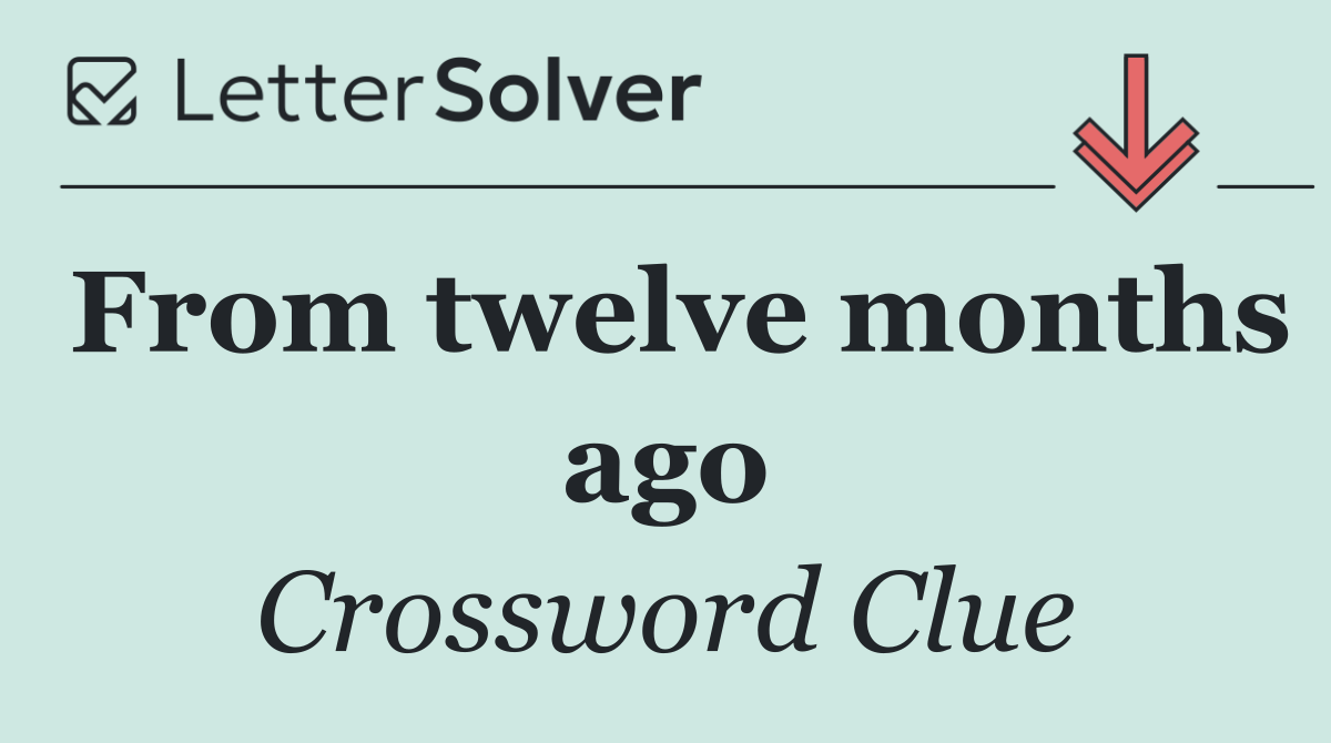 From twelve months ago