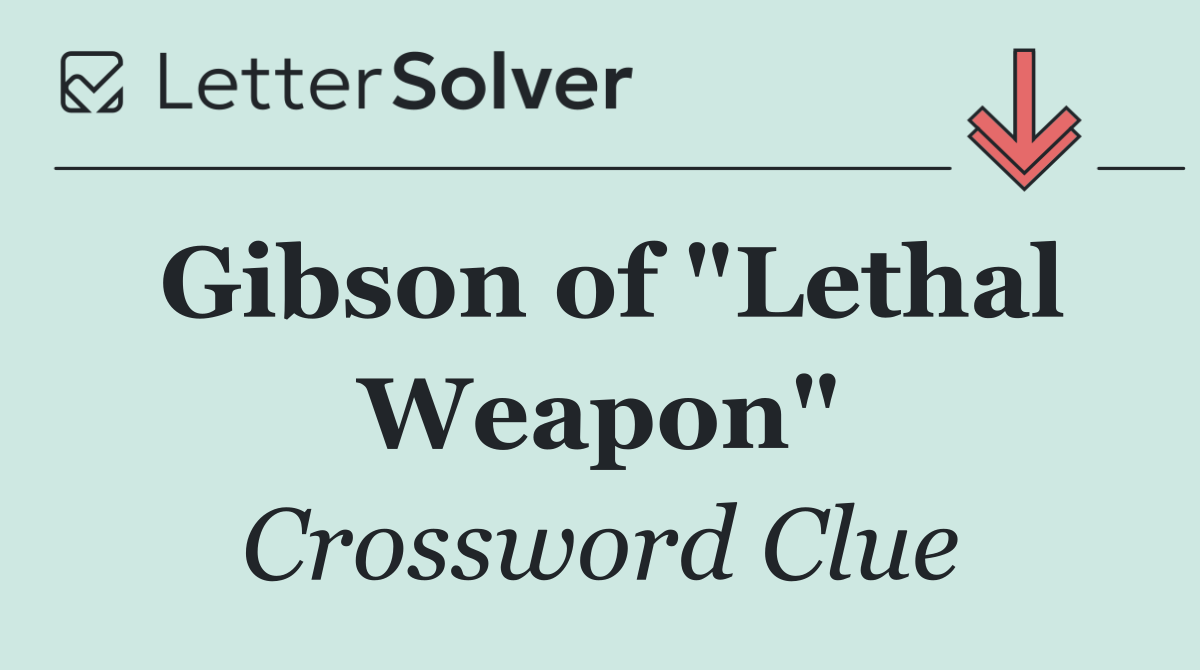 Gibson of "Lethal Weapon"