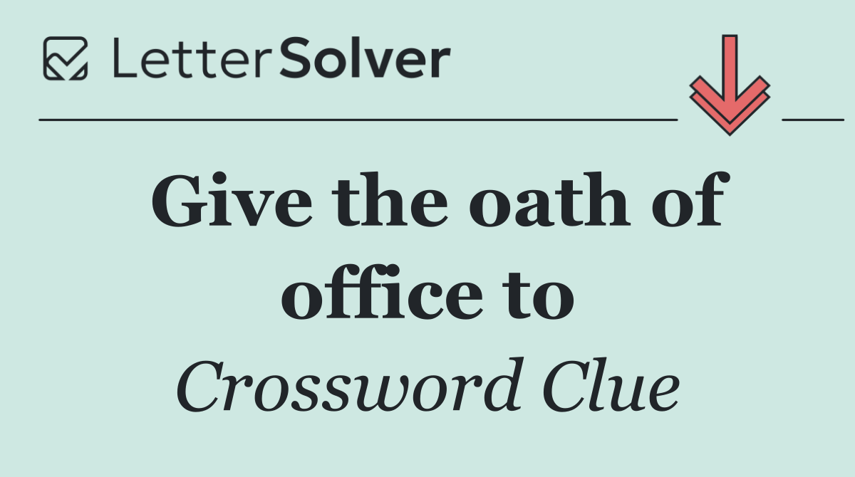 Give the oath of office to
