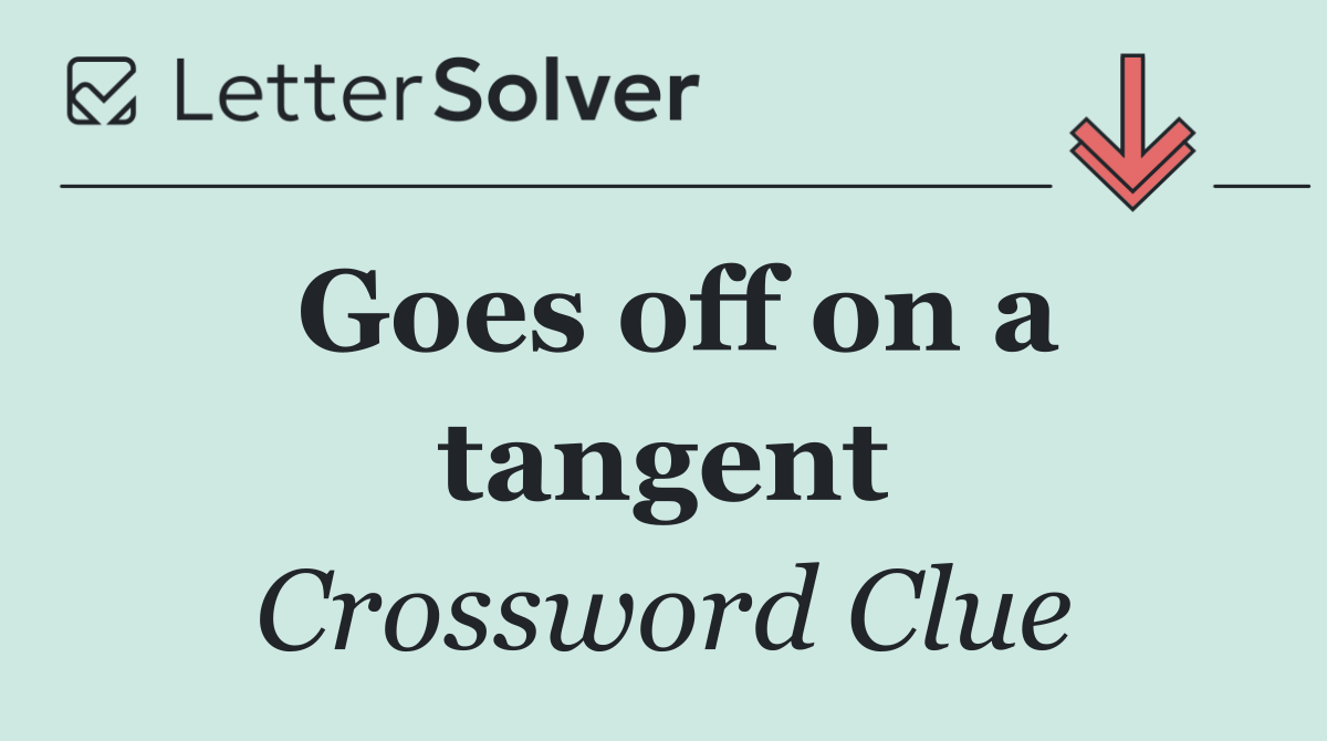 Goes off on a tangent