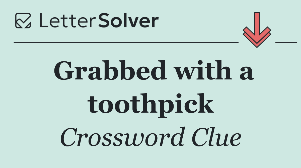 Grabbed with a toothpick