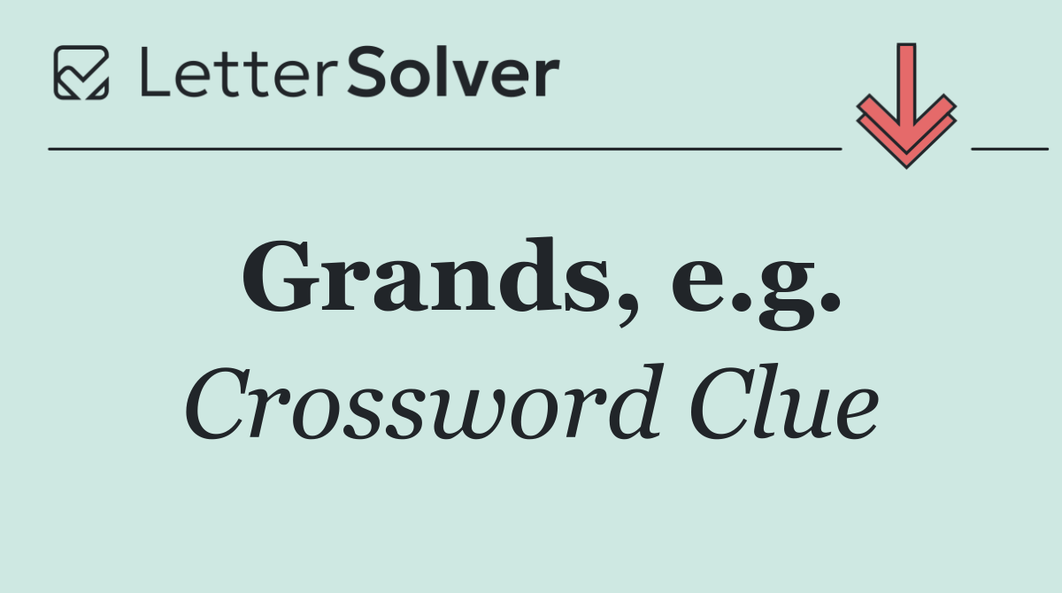 Grands, e.g.
