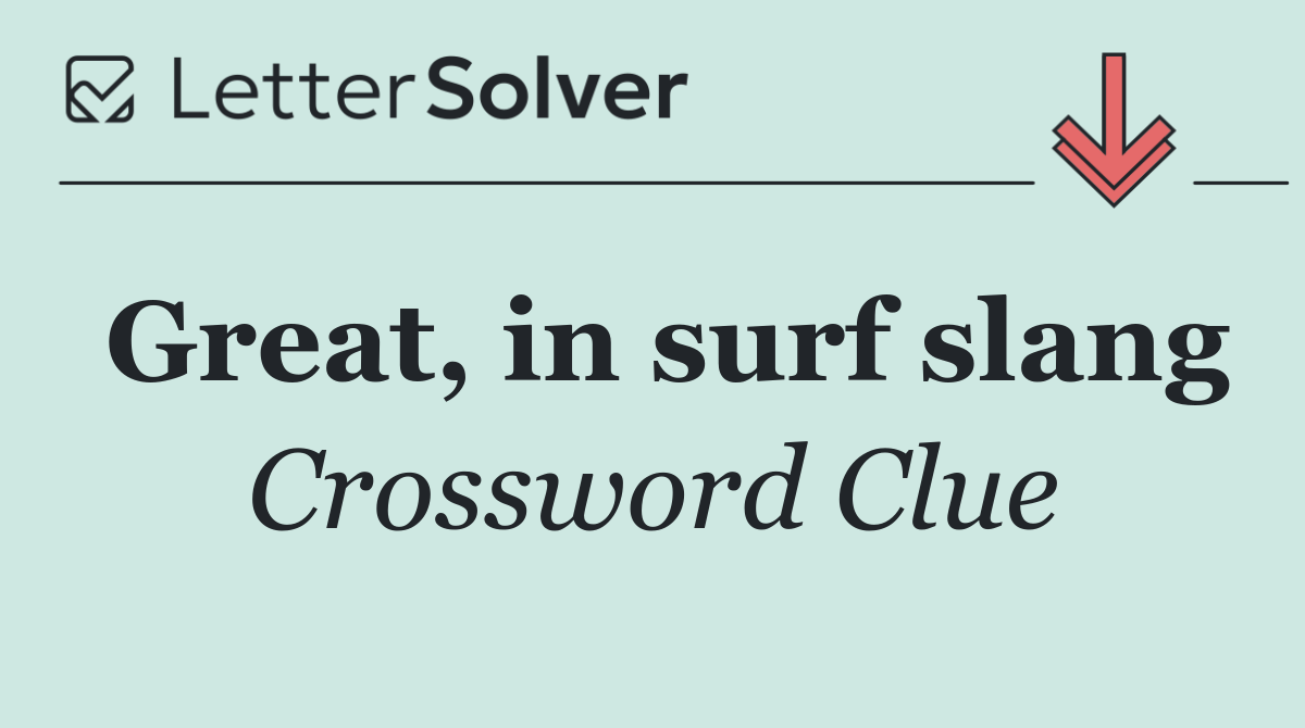 Great, in surf slang